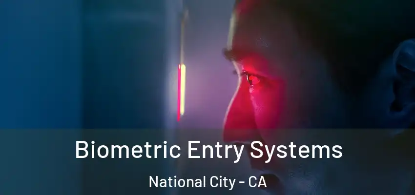 Biometric Entry Systems National City - CA