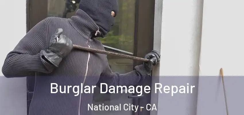 Burglar Damage Repair National City - CA