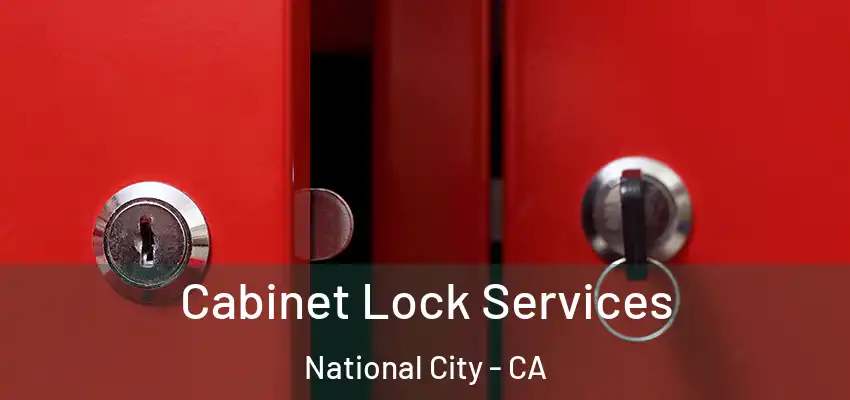 Cabinet Lock Services National City - CA