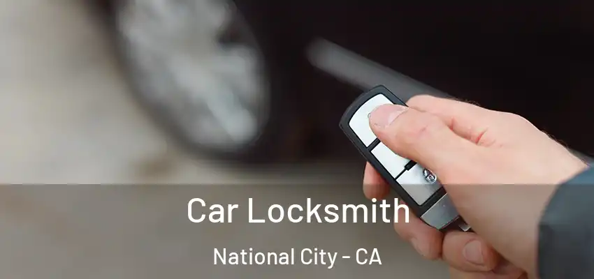  Car Locksmith National City - CA