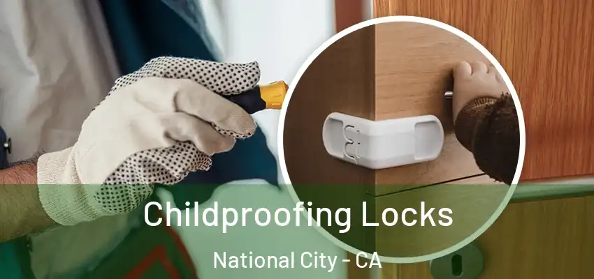 Childproofing Locks National City - CA