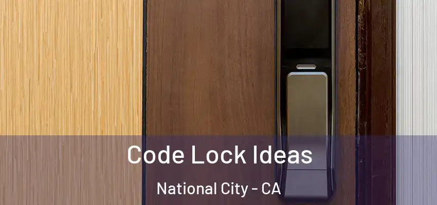  Code Lock Ideas National City - CA