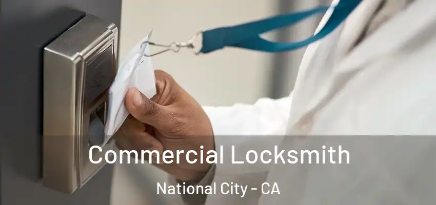 Commercial Locksmith National City - CA
