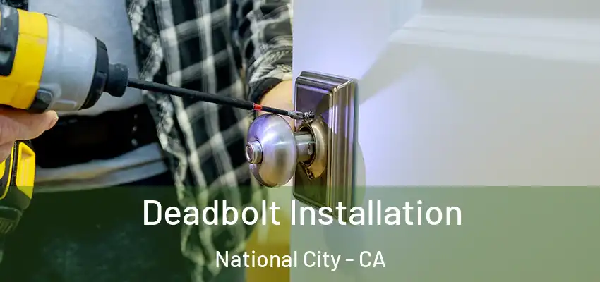  Deadbolt Installation National City - CA