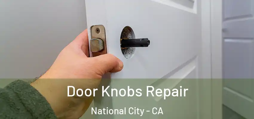  Door Knobs Repair National City - CA