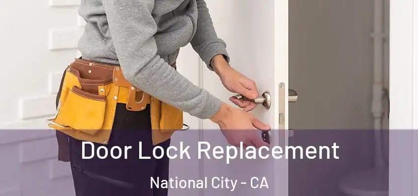Door Lock Replacement National City - CA