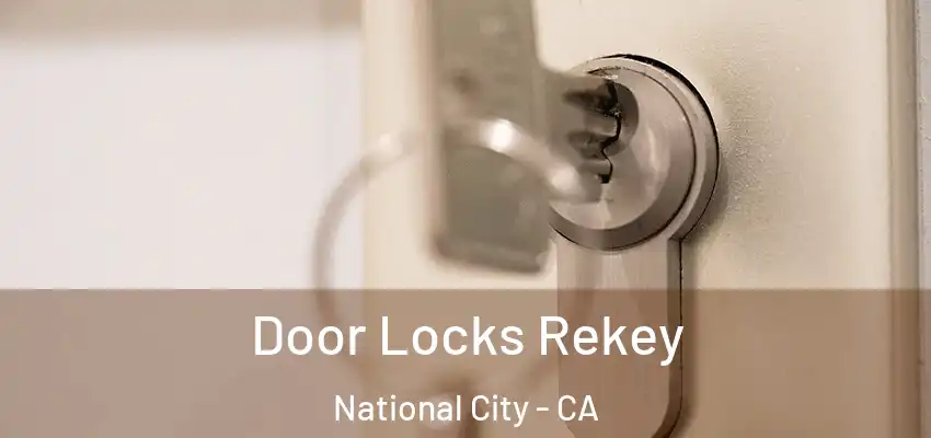 Door Locks Rekey National City - CA