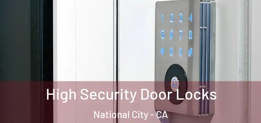  High Security Door Locks National City - CA