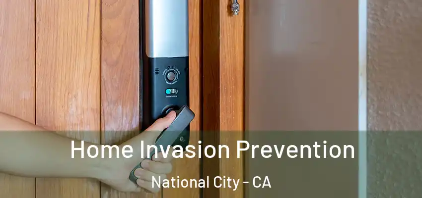  Home Invasion Prevention National City - CA