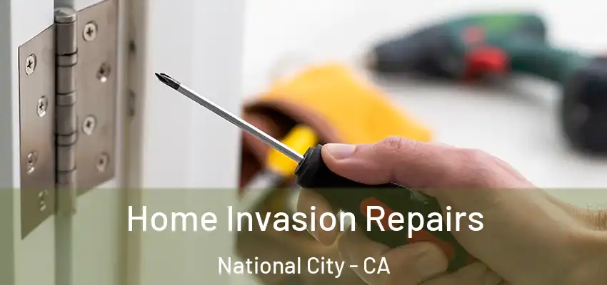  Home Invasion Repairs National City - CA