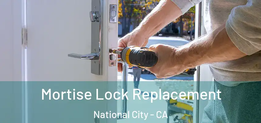  Mortise Lock Replacement National City - CA