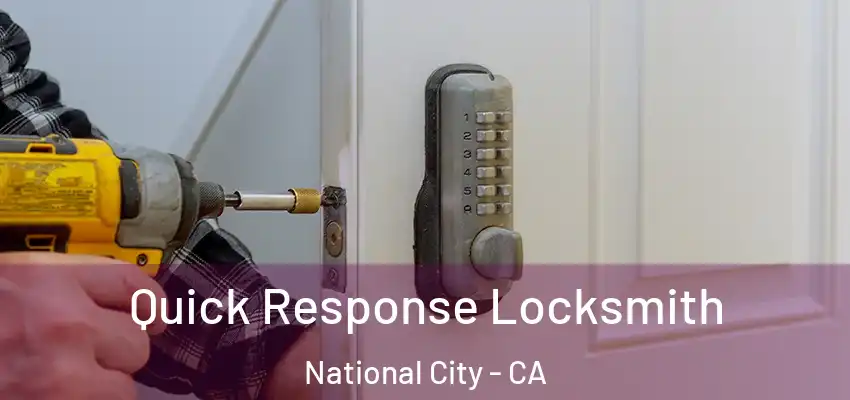  Quick Response Locksmith National City - CA