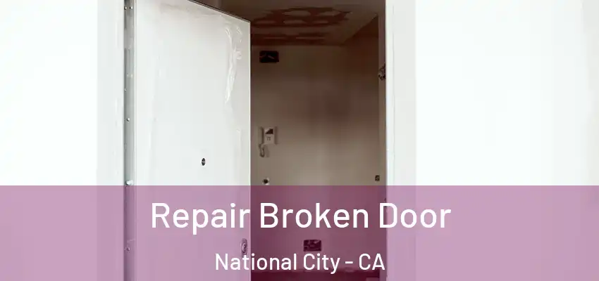Repair Broken Door National City - CA